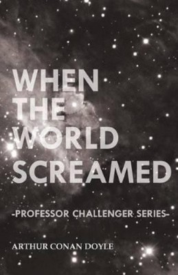 Arthur Conan Do When the World Screamed (Professor Challenger Seri (Taschenbuch)