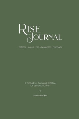 R.I.S.E. Journal: A Meditative Journaling Practice for Self-Actualization by Aso