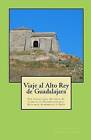 Viaje Al Alto Rey de Guadalajara by Juan Catalina Garcia Lopez (Paperback / softback, 2016)