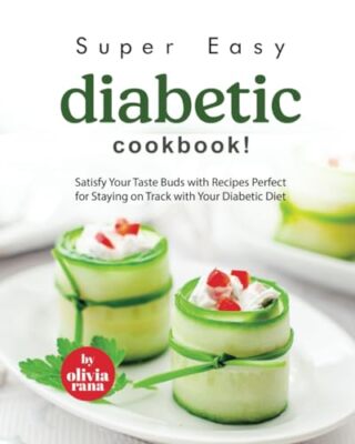 Rana - Super Easy Diabetic Cookbook!  Satisfy Your Taste Buds with Rec - X555z