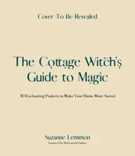 Cottage Witch's Guide to Magic : 25 Enchanting Projects to Make Your Home Mor...
