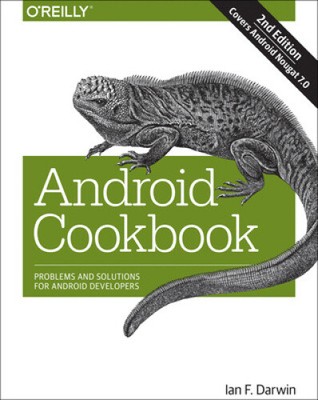Android Cookbook: Problems and Solutions for Android Developers by Ian F. Darwin