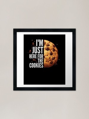 I'm Just Here For The Cookies Frame Framed Wall Art Poster Canvas Print Picture