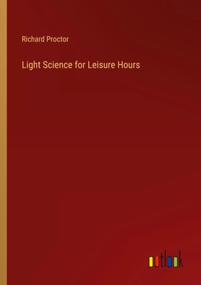 Richard Proctor | Light Science for Leisure Hours | Taschenbuch | Englisch