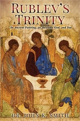 Rublev's Trinity: An Ancient Painting, an Awesome God, and You (Paperback or Sof