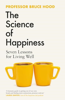 The Science of Happiness: Seven Lessons for Living Well - Hardback NEW Hood, Bru
