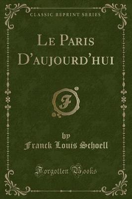 Le Paris d'Aujourd'hui (Classic Reprint), Franck L