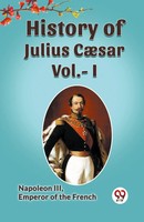 Napoleon III Emperor Of The French | History Of Julius Caesar Vol.- I | Buch