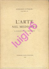L'ARTE NEL MEDIOEVO Il Duecento e il Trecento - Touring Club Italiano - 1965