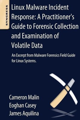 Linux Malware Incident Response: A Practitioner's Guide to Forensic Collect ...