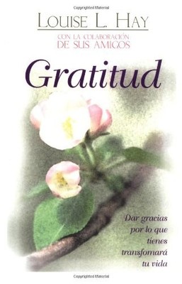 Gratitud / Gratitude: Dar Gracias Por Lo Que Tienes Transformara Tu Vida (Sp...