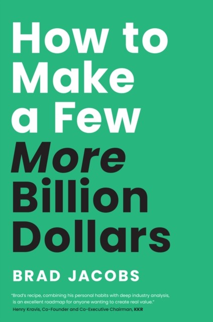 How to Make a Few More Billion Dollars by Brad Jacobs (Hardback Book)