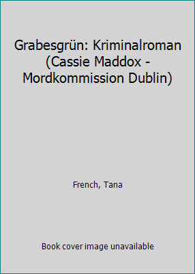 Grabesgrün: Kriminalroman (Cassie Maddox - Mordkommission Dublin) by Tana French