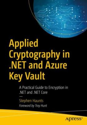 2019 PB Applied Cryptography in .NET and Azure Key Vault: A Practical Guide to..