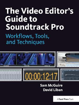 The Video Editors Guide to Soundtrack Pro: Workflows  Tools  and Techniques B...