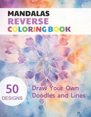 Mandalas Reverse Coloring Book: Watercolour Paintings for you trace the Line by