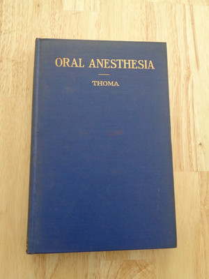 Oral Anesthesia: Technique & Practical Application by Kurt H. Thoma 1920 HC