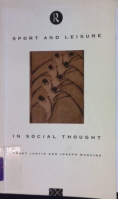 Sport and Leisure in Social Thought Jarvie, Grant und Jospeh Maguire: