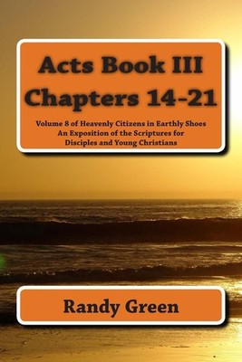 Acts Book III: Chapters 14-21: Volume 8 of Heavenly Citizens in Earthly Shoes, A