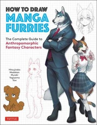 How to Draw Manga Furries : The Complete Guide to Anthropomorphic