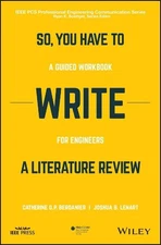 So, You Have to Write a Literature Review: A Guided Workbook for Engineers by Ca