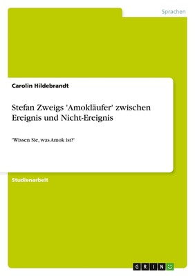 Stefan Zweigs 'Amokläufer' zwischen Ereignis und Nicht-Ereignis Carolin Hildebra