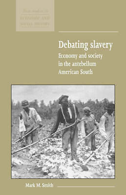 Debating Slavery Economy and Society in the Antebellum American South Smith