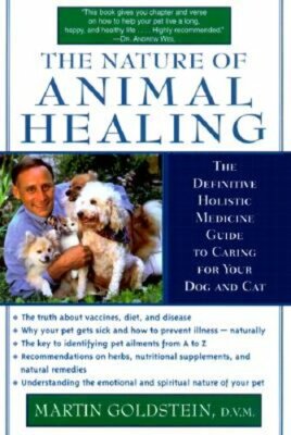 The Nature of Animal Healing: The Definitive Holistic Medicine Guide to Caring