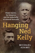 Hanging Ned Kelly: Elijah Upjohn, the hangmen and the underbelly of colonial Aus