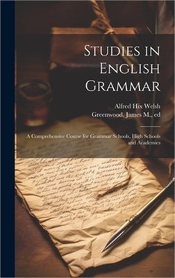 Studies in English Grammar; a Comprehensive Course for Grammar Schools, High Sch