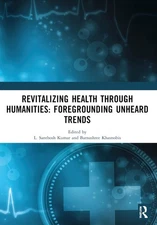 Revitalizing Health Through Humanities: Foregrounding Unheard Trends by L. Santh
