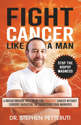 Fight Cancer like a Man: a Breakthrough Treatment for Prostate Cancer without Su