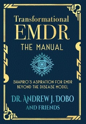 Transformational EMDR: The Manual: Shapiro's Aspiration for EMDR Beyond the Dise