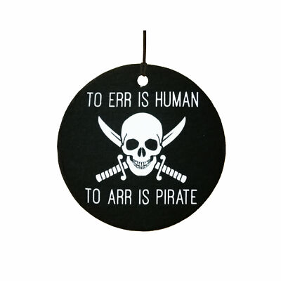 TO ERR IS HUMAN TO ARR IS PIRATE Auto Lufterfrischer