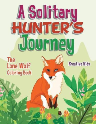A Solitary Hunter's Journey: the Lone Wolf Coloring Boo - NEU Kreative Kids 201