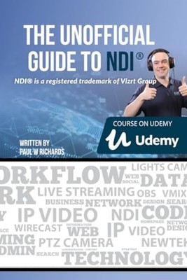 The Inofficial Guide to NDI IP Video for OBS, VMix, Wir - Paperback NEW Paul Ric