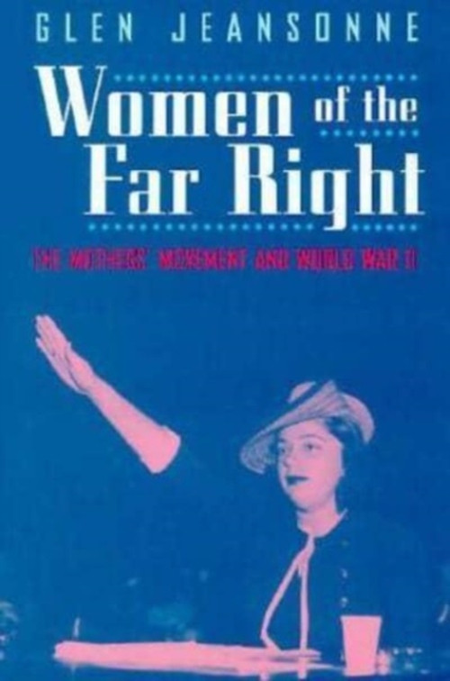 Women of the Far Right: Mothers' Movement in WWII History