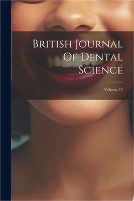 British Journal Of Dental Science; Volume 11 (Paperback or Softback)