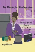 Tonya Lashawn | The Recipe For Healing Love, Hope & Faith From A Deep Soul