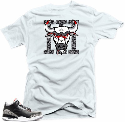 Shirt to Match Air Jordan 3 Black Cement Sneakers.Bull 3 White Tee
