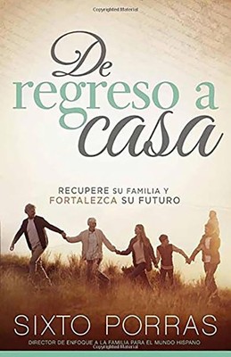 De regreso a casa: Recupere su familia y fortalezca su futuro (Spanish Editi...