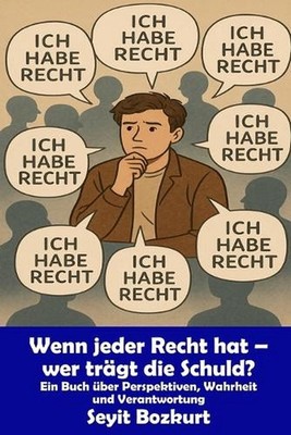 Wenn jeder Recht hat - wer trgt die Schuld?: Ein Buch ?ber Perspektiven, Wahrhei