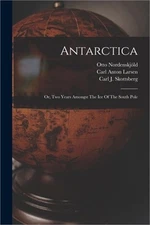 Antarctica: Or, Two Years Amongst The Ice Of The South Pole (Paperback or Softba
