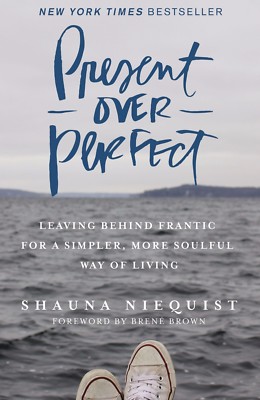 Present Over Perfect : Leaving Behind Frantic for Simpler By Shauna (Paperback)