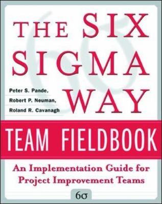 The Six Sigma Way Team Fieldbook: An Im- 9780071373142, paperback, Peter S Pande