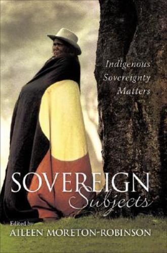 Sovereign Subjects : Indigenous Sovereignty Matters by Aileen Moreton ...