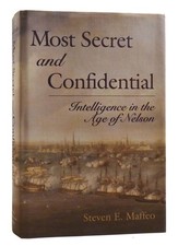 Steven E. Maffeo MOST SECRET AND CONFIDENTIAL Intelligence in the Age of Nelson