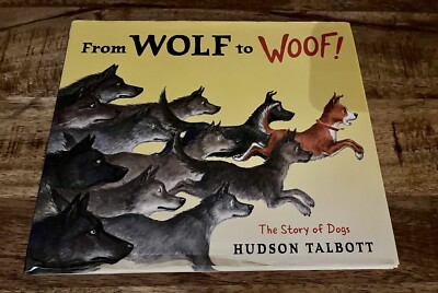 From Wolf to Woof! The Story of Dogs - Hardcover By Hudson Talbott Kids Book