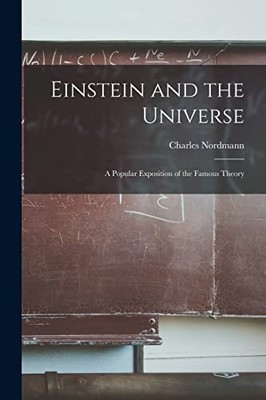Nordmann - Einstein and the Universe  A Popular Exposition of the Famo - X555z