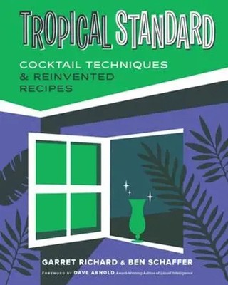Tropical Standard | Cocktail Techniques & Reinvented Recipes | Schaffer (u. a.)